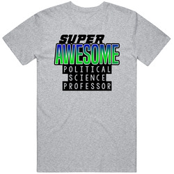 Super Awesome Political Science Professor Funny Custom Job Occupation Gift Unisex Cotton Tee Classic T Shirt