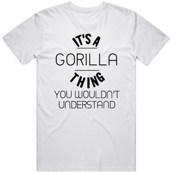Gorilla Its A Thing You Wouldnt Understand Unisex Cotton Tee Classic T Shirt
