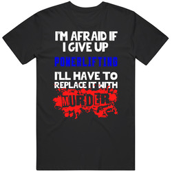Give Up Powerlifting Replace With Murder Unisex Cotton Tee Classic T Shirt