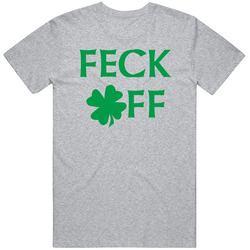 Feck Off Funny Irish Cursing St Patricks Day Unisex Cotton Tee Classic T Shirt