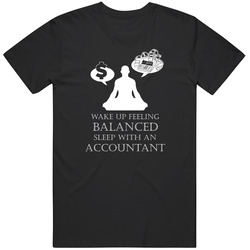 Accountant - Wake Up Balanced. Sleep With An Accountant Unisex Cotton Tee Classic T Shirt