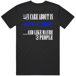 All I Care About Is Ant & Dec Comedian Stand Up Funny Comedy Unisex Cotton Tee Classic T Shirt