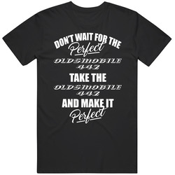 Oldsmobile 442 Dont Wait For A Perfect Car Make The Car Perfect Car Lovers Unisex Cotton Tee Classic T Shirt