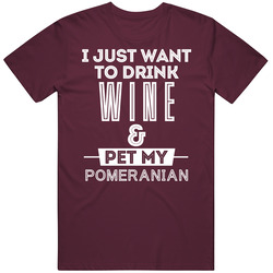 Drink Wine And Pet My Pomeranian Dog Animal Lover Unisex Cotton Tee Classic T Shirt