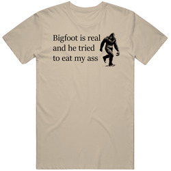 Bigfoot Is Real And He Tried To Eat My Ass Funny Guy Fieri Unisex Cotton Tee Classic T Shirt