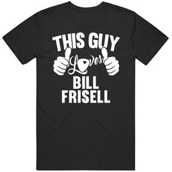 Bill Frisell Best Guitarist Music Electrical Classical Bass This Guy Loves Unisex Cotton Tee Classic T Shirt