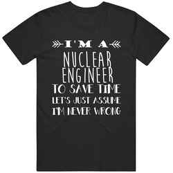 Nuclear Engineer  To Save Time Occupation Unisex Cotton Tee Classic T Shirt