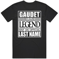 Gaudet Because Legend Official Last Name Funny Unisex Cotton Tee Classic T Shirt