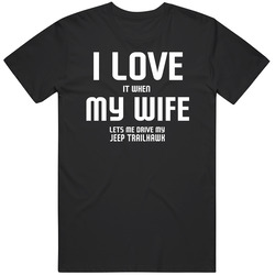 I Love It When My Wife Lets Me Drive My Jeep Trailhawk Funny Car Unisex Cotton Tee Classic T Shirt