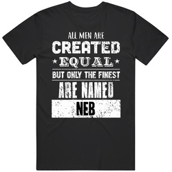 Neb All Men Are Created Equal But Only The Finest Are Custom Name Unisex Cotton Tee Classic T Shirt