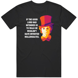 Willy Wonka If The Lord Had Intended Us To Walk Favorite Movie Quotes Unisex Cotton Tee Classic T Shirt