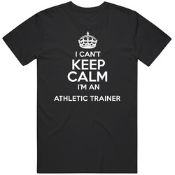 I Cant Keep Calm Im An Athletic Trainer Occupations Unisex Cotton Tee Classic T Shirt