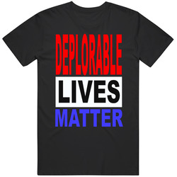 Deplorable Lives Matter Funny All Lives Matter Parody Gag Unisex Cotton Tee Classic T Shirt