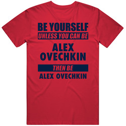 Be Yourself Unless You Can Be Alex Ovechkin Washington Hockey Unisex Cotton Tee Classic T Shirt