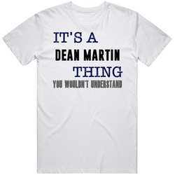 It's A Dean Martin Thing You Wouldn't Understand Comedian Funny Unisex Cotton Tee Classic T Shirt
