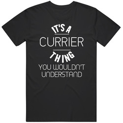 Currier Its A Thing You Wouldnt Understand Name Unisex Cotton Tee Classic T Shirt