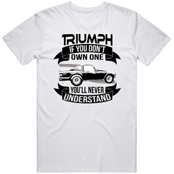 1969 Triumph Tr6 Dont Own One Youll Never Understand Car Enthusiasts Unisex Cotton Tee Classic T Shirt