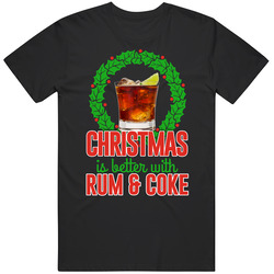 Christmas Is Better With Rum N Coke Holiday Booze Party Drinking Gift Unisex Cotton Tee Classic T Shirt