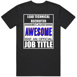 Lead Technical Recruiter Because Awesome Official Job Title Unisex Cotton Tee Classic T Shirt