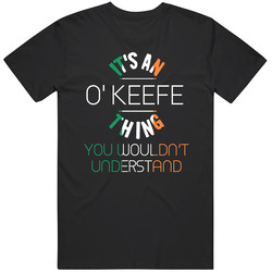 It's An O' Keefe Thing You Wouldn't Understand Irish Name Unisex Cotton Tee Classic T Shirt