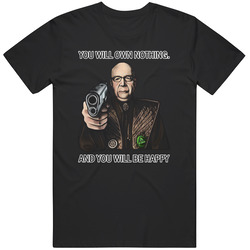 You Will Own Nothing And You Will Be Happy Unisex Cotton Tee Classic T Shirt