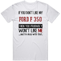 If You Don't Like My Ford F 350 You Wont' Like Me Unisex Cotton Tee Classic T Shirt