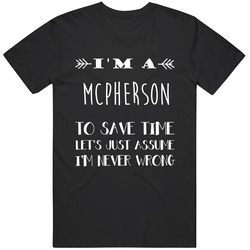 Mcpherson To Save Time Im Never Wrong Name Unisex Cotton Tee Classic T Shirt