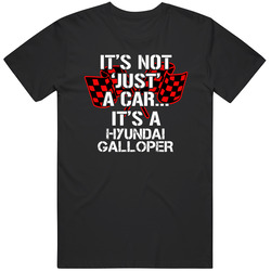 Hyundai Galloper Not Just A Car Funny Car Lovers Unisex Cotton Tee Classic T Shirt