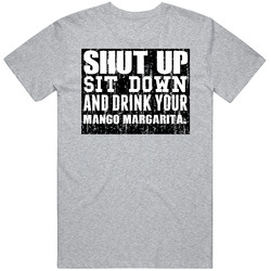 Shut Up Drink Mango Margarita Alcohol Unisex Cotton Tee Classic T Shirt