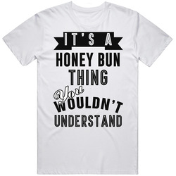 Its A Honey Bun Thing Wouldnt Understand Cool Retro Foodie Unisex Cotton Tee Classic T Shirt