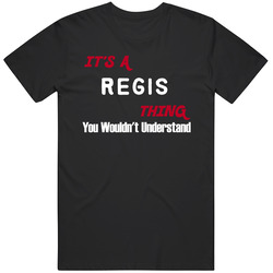 Regis Its A Thing You Wouldnt Understand Unisex Classic T Shirt