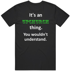 Its An Upchurch Thing You Wouldnt Understand Circus Name Unisex Classic T Shirt