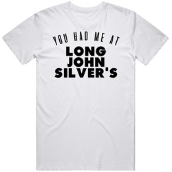 You Had Me At Long John Silver's Favorite Food Lover Foodie Unisex Classic T Shirt