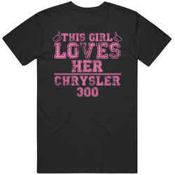 This Girl Loves Her Chrysler 300 Car Enthusiast Unisex Classic T Shirt