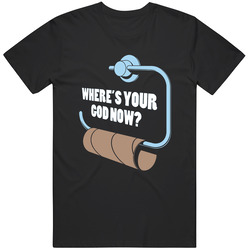 Where's Your God Now? T Shirt Toilet Paper Roll Funny Parody Graphic Unisex Apparel Tee Unisex Classic T Shirt