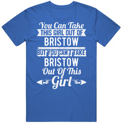 Can't Take Bristow Out Of This Girl Funny Hometown Custom City Love Ladie's Unisex Classic T Shirt