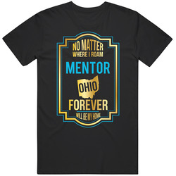 No Matter Where I Roam Mentor Ohio Forever Will Be My Home Unisex Classic T Shirt
