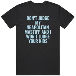 Dont Judge My Neapolitan Mastiff Funny Dog Lover Unisex Classic T Shirt