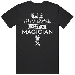 I'm A Shipping And Receiving Clerk Not A Magician Unisex Unisex Classic T Shirt