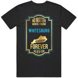 No Matter Where I Roam Whitesburg Kentucky Forever Will Be My Home Unisex Classic T Shirt
