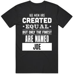 All Men Are Created Equal But Only The Finest Are Named Joe Unisex Unisex Classic T Shirt