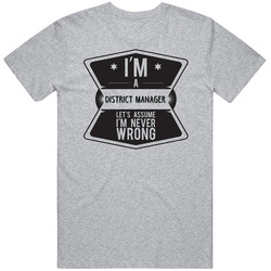 Im A District Manager Never Wrong Job Unisex Classic T Shirt