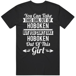You Can Take The Girl Out Of Hoboken New Jersey But Can't Take City Out Of The Girl Unisex Classic T Shirt