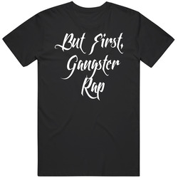 But First Gangster Rap 1 Unisex Classic T Shirt