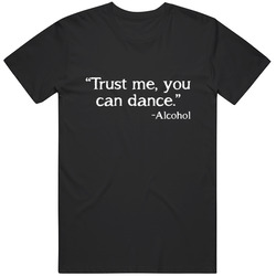 Trust Me, You Can Dance. Alcohol. Funny Alcohol Unisex Classic T Shirt