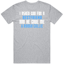 God Gave Me A Rough Collie As A Bestfriend Unisex Classic T Shirt