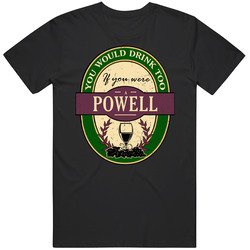 You Would Drink Too If You Were A Powell Wine Label Last Name Worn Look Unisex Classic T Shirt
