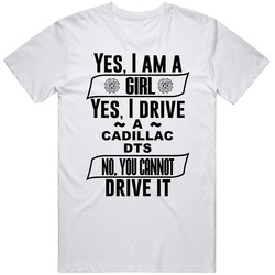 Cadillac Dts Yes Im A Girl No You Cant Drive My Car Funny Car Lovers Unisex Classic T Shirt