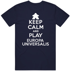 Keep Calm And Play Europa Universalis Board Game Unisex Classic T Shirt