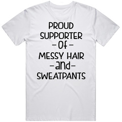 Proud Supporter Of Messy Hair And Sweatpants (black Font) Funny Unisex Classic T Shirt